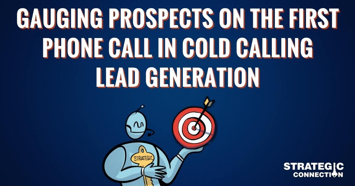 Gauging Prospects on the First Phone Call for Cold Calling Lead Generation