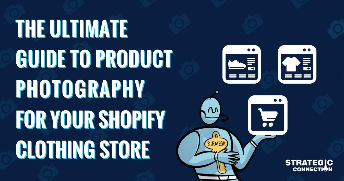 The Ultimate Guide to Product Photography for Your Shopify Clothing Store