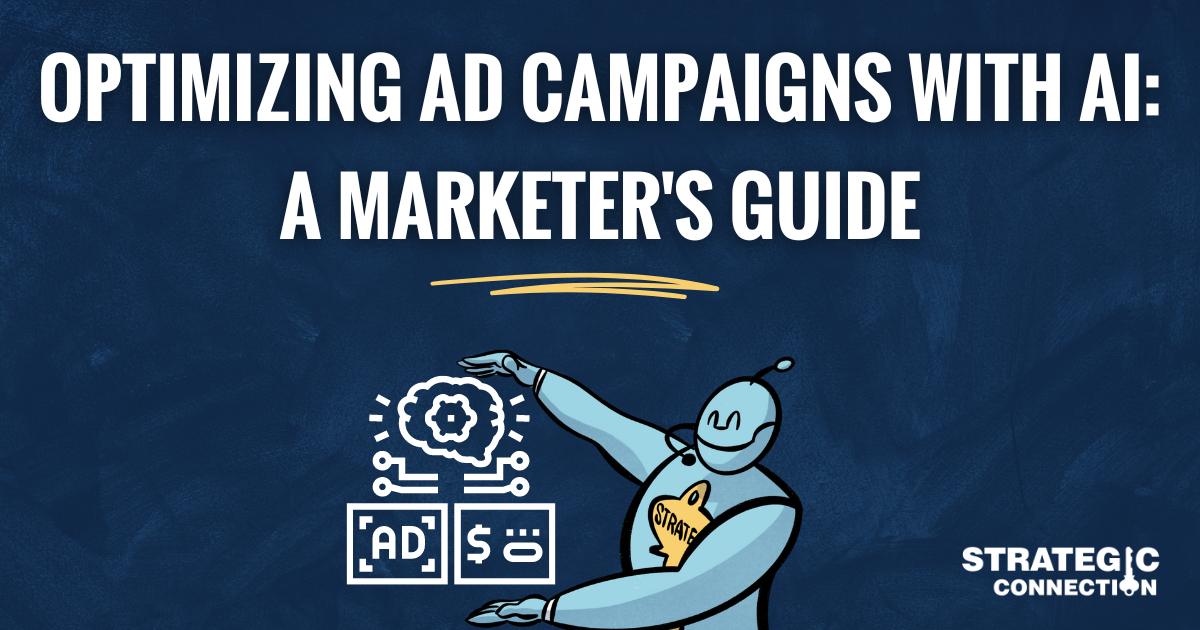 Optimizing Ad Campaigns with AI: A Marketer's Guide